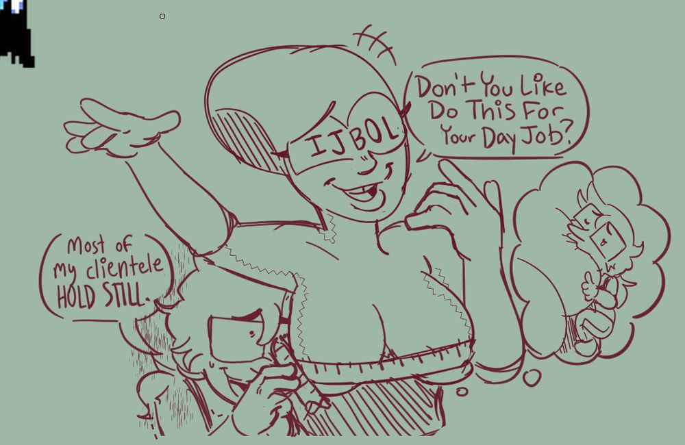 a sketch of bandeau measuring queen topless. he's very anxious doing so.

queen, with ijbol written on her visor and arms in the air, asks "Don't You Like Do This For Your Day Job?"

bandy responds nervously "most of my clientele HOLD STILL" while thinking about sucking queen's tits.