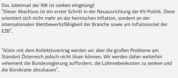 Die WKO freut sich darüber dass sich die Industrie bei den Metallerlohnverhandlungen durchgesetzt hat und es Nettoverluste für die Arbeitnehmer gibt. Ausserdem sollen die Verhandlungen der erste Schritt in einer Neuausrichtung in der KV Politik sein. Gleichzeitig wird schon über weitere Forderungen an die Regierung, wie z.B. Senkung der Lohnnebenkosten, geredet