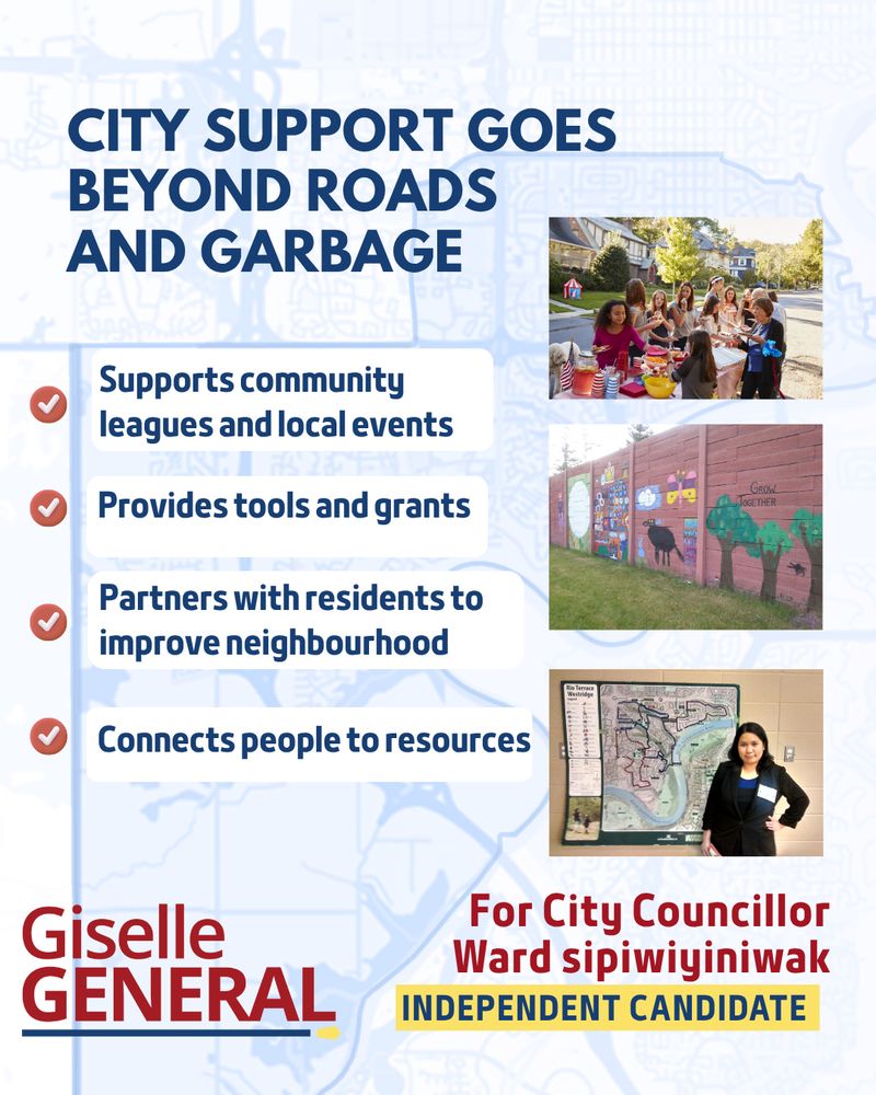 City support goes beyond roads and garbage. Supports community leagues and local events . Provides tools and grants. Partners with residents to improve neighbourhood. Connects people to resources 
Giselle General for City Councillor ward sipiwiyiniwak. Independent Candidate 