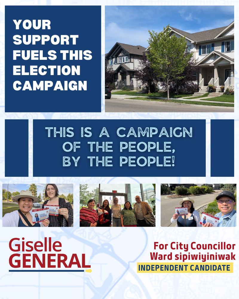 Your support fuels this election campaign. This is a campaign, of the people, by the people! 
Giselle General for city councillor ward sipiwiyiniwak. Independent Candidate.