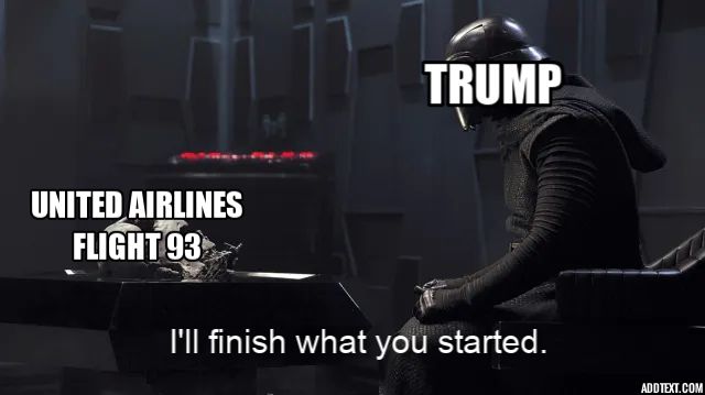 Star Wars Scene meme, Trump is telling United Airlines Flight 93 "I'll finish what you started."