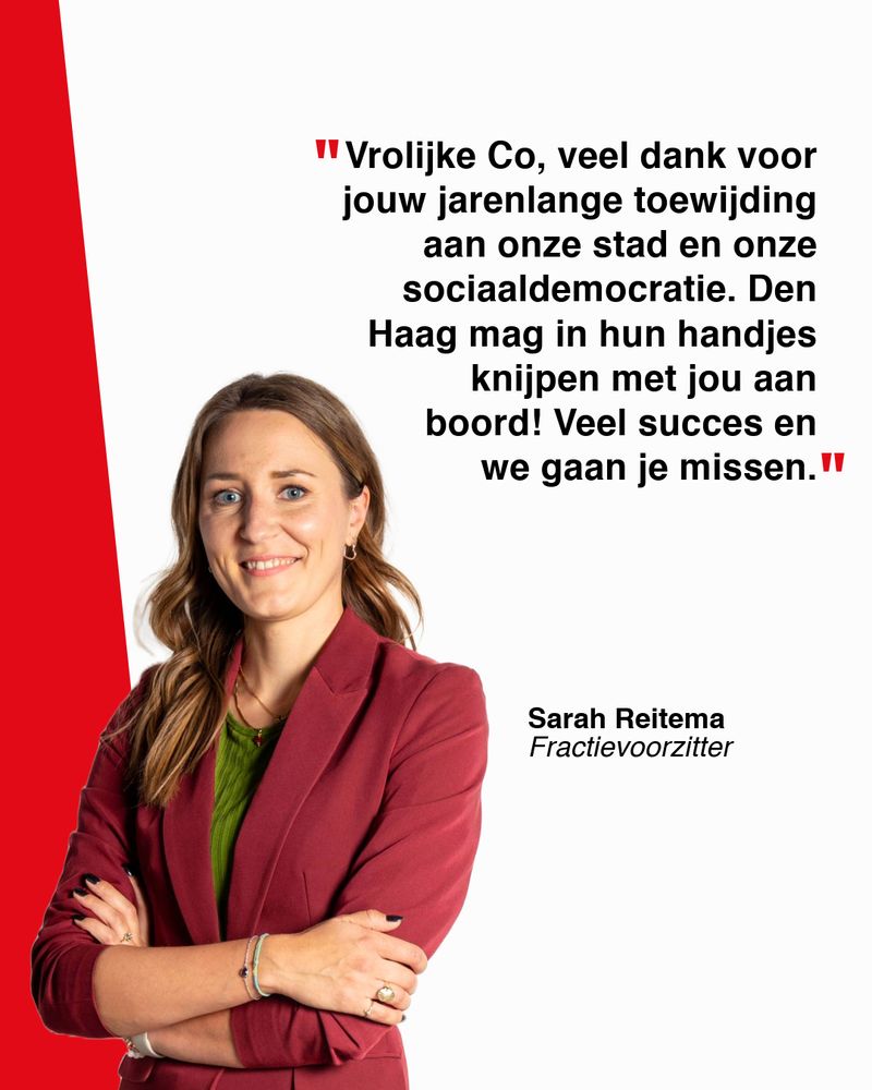 Foto van nieuwe fractievoorzitter Sarah Reitema met de citaat "Vrolijke Co, veel dank voor jouw jarenlange toewijding aan onze stad en onze sociaaldemocratie. Den Haag mag in hun handjes knijpen met jou aan boord! Veel succes en we gaan je missen."