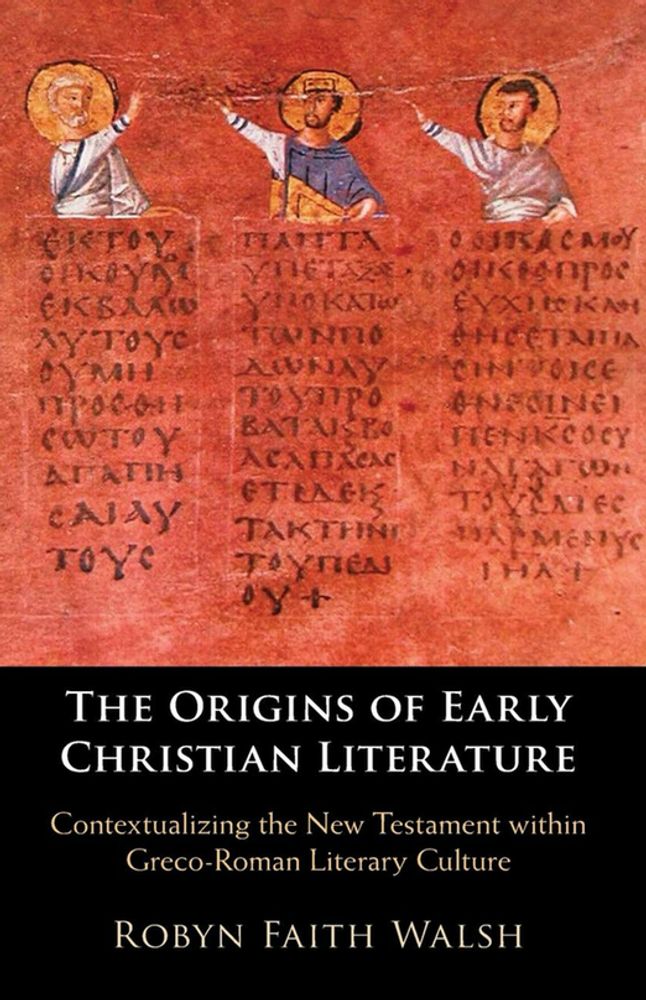 The Origins of Early Christian Literature: Contextualizing the New Testament within Greco-Roman Literary Culture — ANCIENT JEW REVIEW