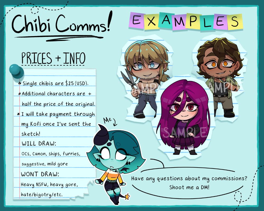 Chibi Comms!

Prices + Info:
- Single chibis are $25
- Additional characters are + half the price of the original.
- I will take payment through my Kofi once I've sent the sketch!

(Examples are to the right.)

Have any questions about my commissions?  Shoot me a DM!