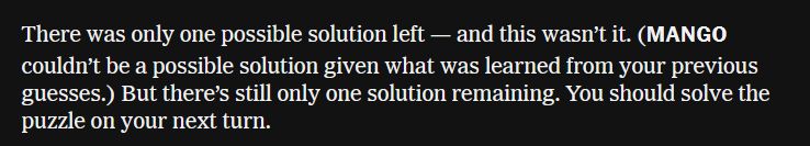 Wordlebot notes on one of my guesses: "There was only one possible solution left--and this wasn't it. (MANGO couldn't possibly be the solution given what was learned from your previous guesses.)