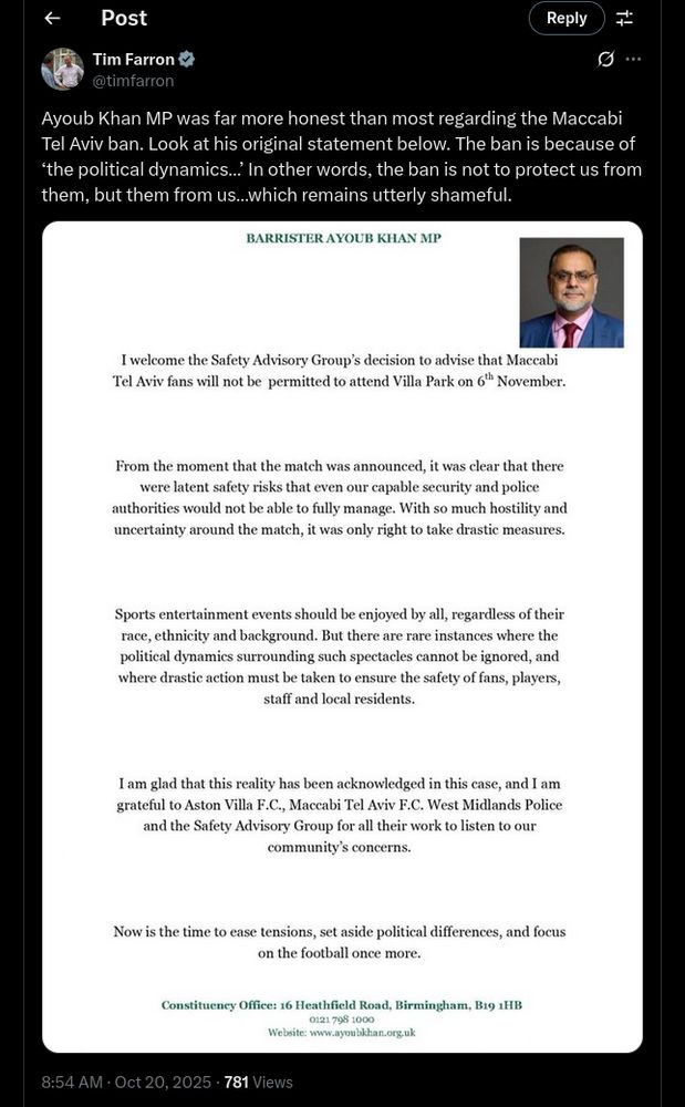 Ayoub Khan MP was far more honest than most regarding the Maccabi Tel Aviv ban. Look at his original statement below. The ban is because of ‘the political dynamics…’ In other words, the ban is not to protect us from them, but them from us…which remains utterly shameful.

*statement*