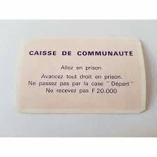 Carte de Monopoly

CAISSE DE COMMUNAUTE
Allez en prison
Avancez tout droit en prison.
Ne passez pas par la case "Départ"
Ne recevez pas F 20.000