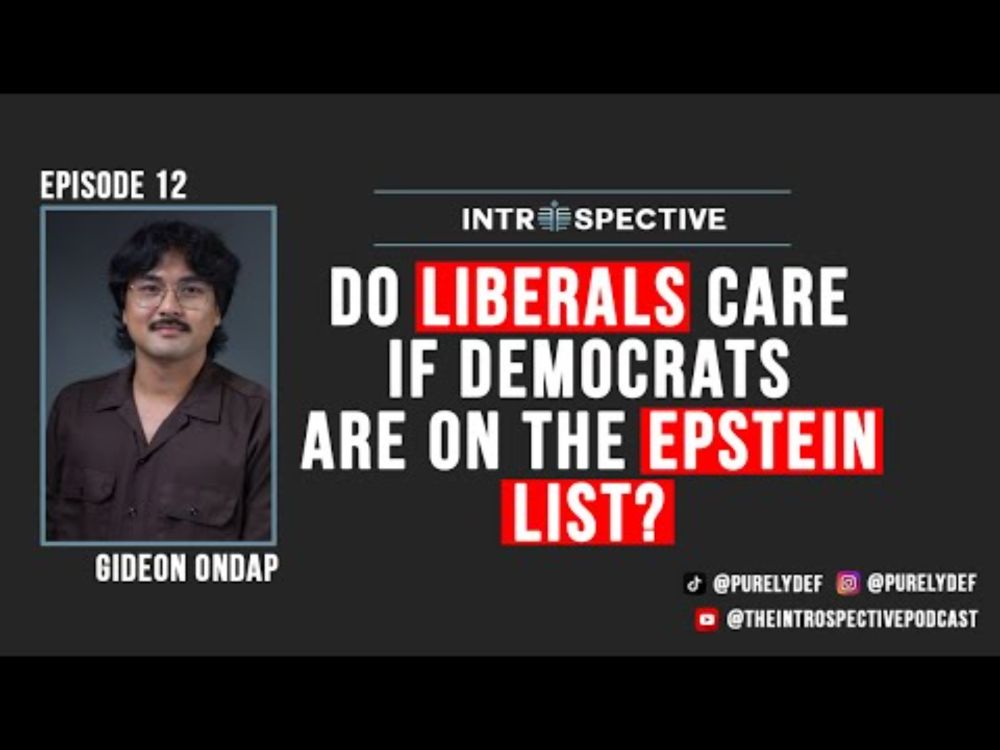 12. Introspective - Gideon Ondap: Do liberals care whether democrats are on the Epstein list??