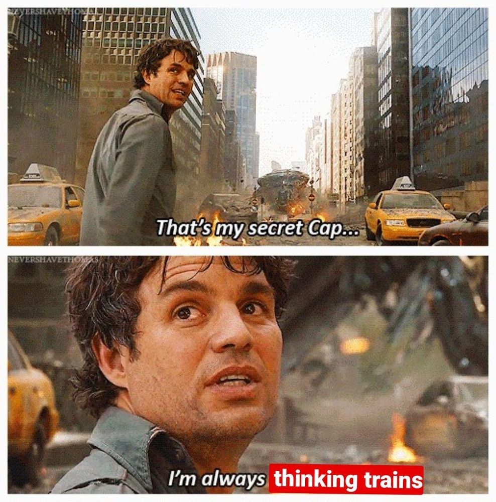 That's my secret Cap..... I'm always thinking trains