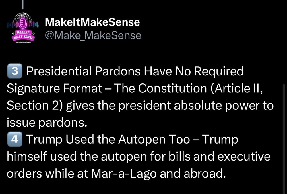 A screenshot that says number three presidential pardons have no required signature format. The constitution article to section 2 gives the president absolute power to issue pardon number four Trump. Use the auto pen to Trump himself. Use the auto pen for bills and executive orders while at Mar-a-Lago and abroad