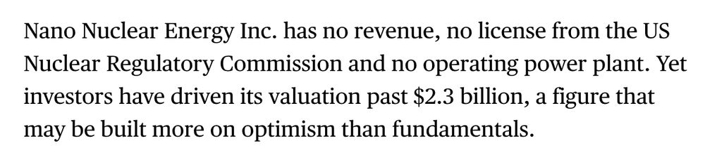 Nano Nuclear Energy Inc. has no revenue, no license from the US Nuclear Regulatory Commission and no operating power plant. Yet investors have driven its valuation past $2.3 billion, a figure that may be built more on optimism than fundamentals.