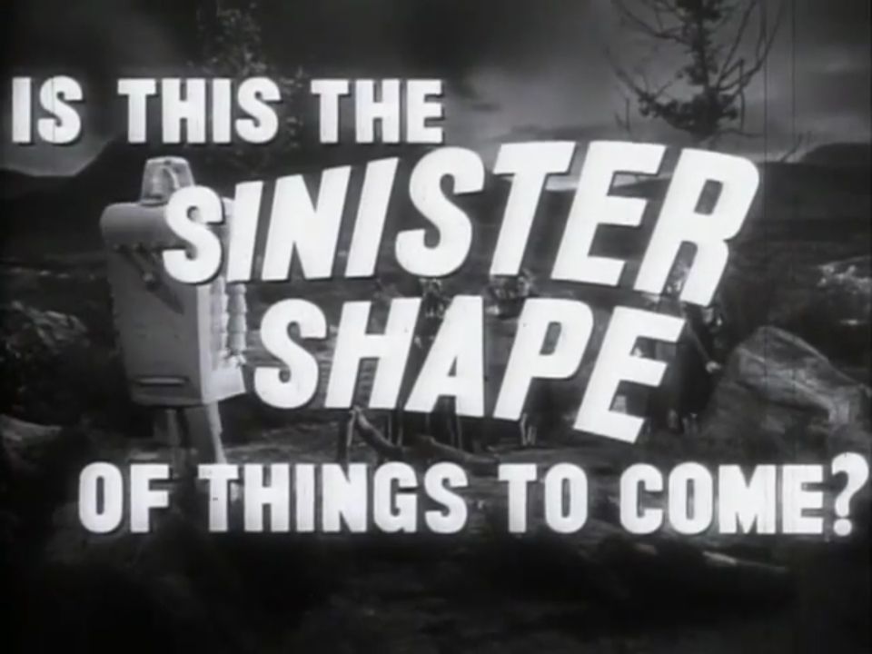 Old movie screenshot with the text "IS THIS THE SINISTER SHAPE OF THINGS TO COME?"