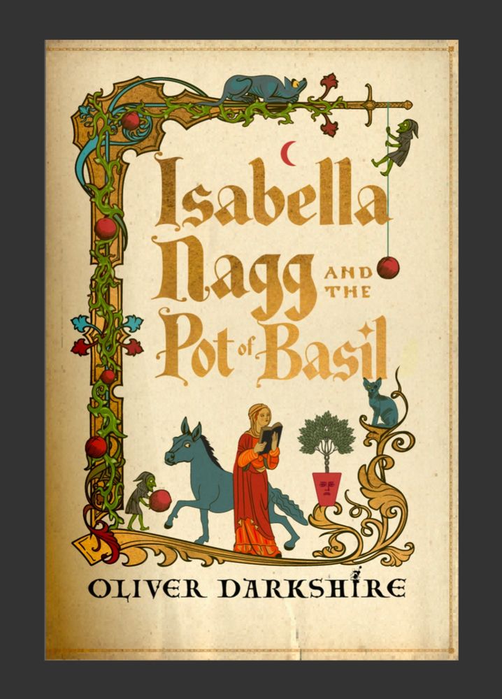 Cover of Isabella nagg and the Pot of Basil by Oliver Darkshire, showing a woman riding a donkey while reading a book surrounded by a potted plant and a goblin holding a fruit. It's presented in a mediaeval tapestry style, and the text is in gold gothic 