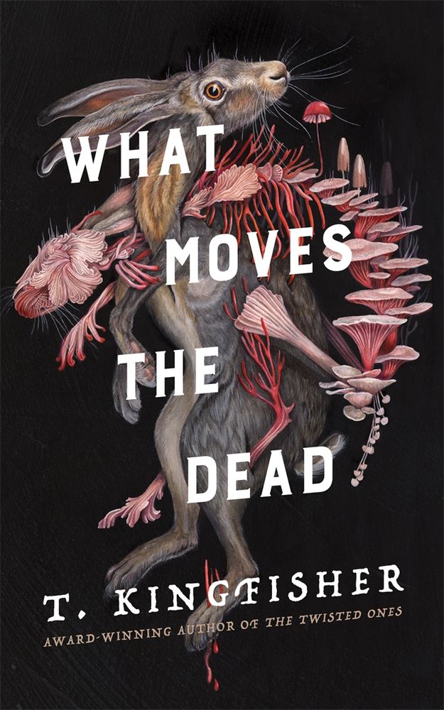 Cover art of “What Moved the Dead” by T. Kingfisher. The black cover features a horrific, bloody hare covered with several types of mushrooms.
