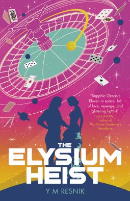 Cover art for Y M Resnik’s “The Elysium Heist”. Two female silhouettes appear against a pink-to-yellow gradient reminiscent of a sunset. An enormous roulette wheel appears in the background, with playing cards flying around it.