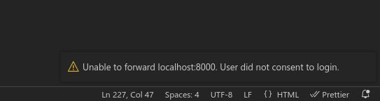 vscode warning message: "Unable to forward localhost:8000. User did not consent to login."