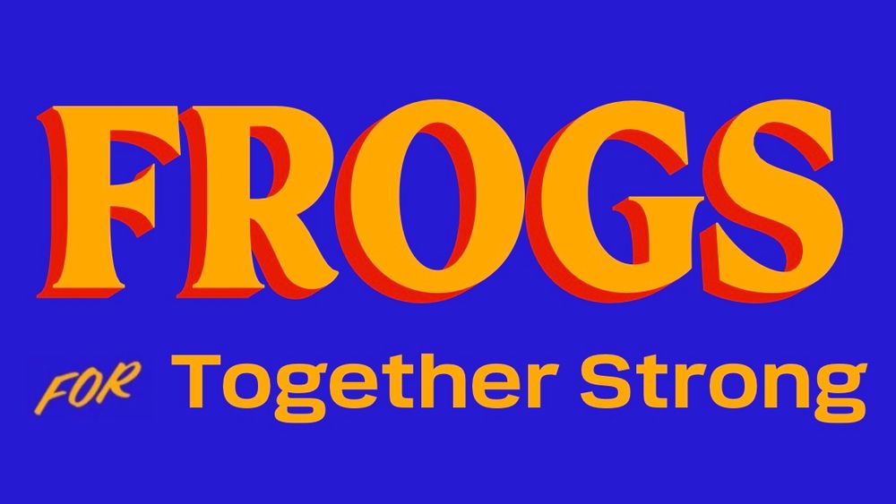 Mamdani sign branding with orange text, red drop shadow, and blue background but reading

FROGS
FOR Together Strong