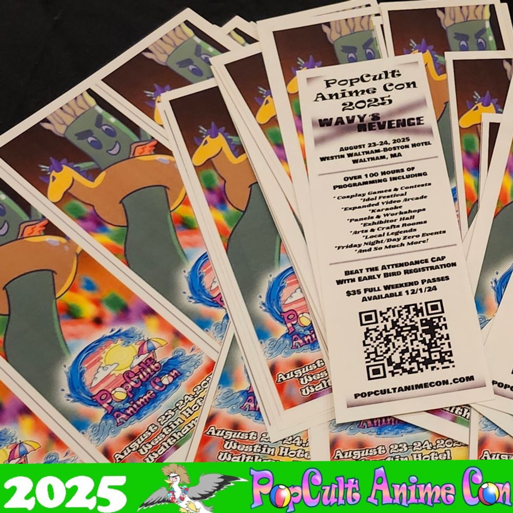 A bunch of bookmarks are spread out on a table. They are decorated with official art from PopCult Anime Con and read: PopCult Anime Con 2025, Wavy's Revenge,  August 23-24th, Westin Waltham Hotel, Waltham MA.
