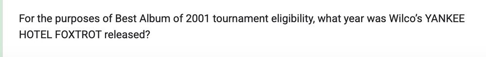 Detail of a Google Form poll that reads: For the purposes of Best Album of 2001 tournament eligibility, what year was Wilco's YANKEE HOTEL FOXTROT released?