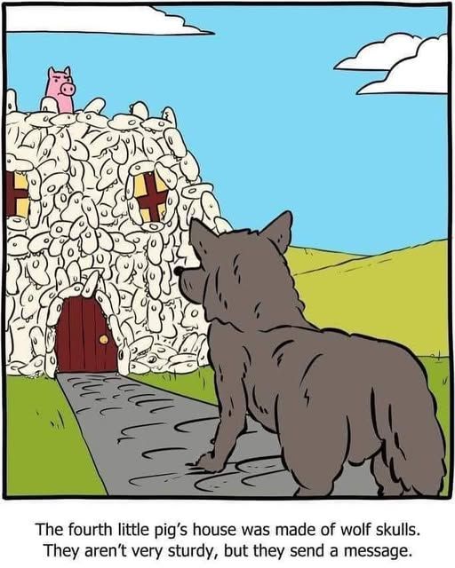 A bit from an SMBC cartoon saying "The fourth little pig's house was made of wolf skulls. They aren't very sturdy but they send a message." 