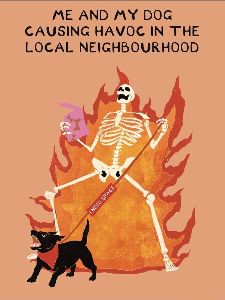 Ett skelett som brinner med ett paket hundgodis i handen och en skällande hund i koppel. Text: "Me and my dog causing havoc in the local neighborhood"