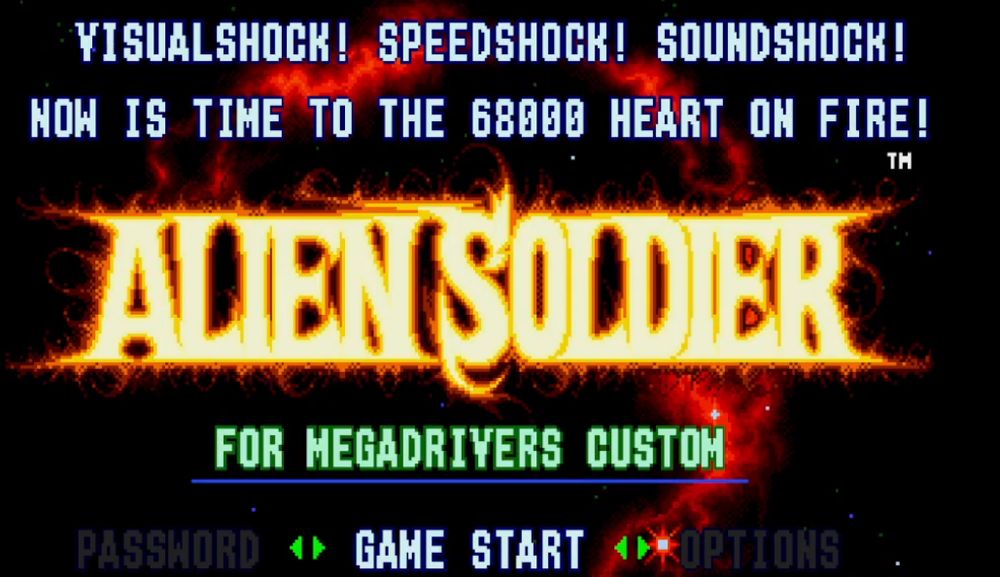 Title Screen of the Sega Genesis / Mega Drive title "Alien Soldier".

The details of said screen:

VISUALSHOCK! SPEEDSHOCK! SOUNDSHOCK!
NOW IS TIME TO THE 68000 HEART ON FIRE!

ALIEN SOLDIER

FOR MEGADRIVERS CUSTOM