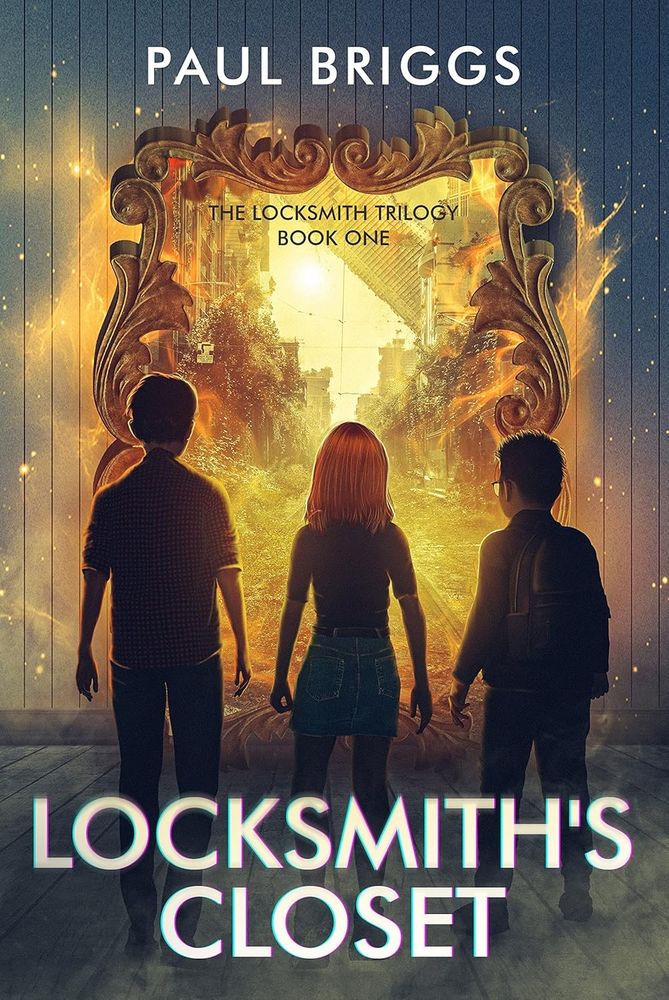 Locksmith's Closet by Paul Briggs. The Locksmith Trilogy Book 1. 3 children (2 boys, 1 with glasses and a backpack, and a girl) silhouetted against an ornate glowing golden frame with a golden world on the other side.