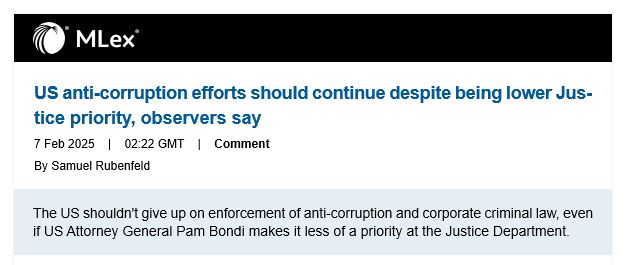 The US shouldn't give up on enforcement of anti-corruption and corporate criminal law, even if US Attorney General Pam Bondi makes it less of a priority at the Department of Justice.

In memos signed hours after she took office, Bondi directed the Foreign Corrupt Practices Act unit to focus on cases with a nexus to cartels and transnational criminal organizations, and she disbanded anti-kleptocracy teams and the National Security Division’s corporate enforcement unit.

The news alarmed some observers and practitioners, but others said they believed corporate enforcement would remain active and companies should remain mindful of complying with the law.

“This likely will impact the number of white collar-related cases that we see. It’s not going to make them go away, but it’s going to [have an] impact,” Alec Koch, a co-leader of the securities enforcement and regulation practice at the law firm King & Spalding, said in an interview with MLex. “Companies should still devote resources toward compliance, because you can’t assume there will be no enforcement, plus responsible companies want to operate in a lawful manner.”

There are multiple corruption cases pending before US federal courts and still others in the pipeline, but defense lawyers may look to the policy changes as an opportunity to resolve or seek a declination in those investigations, he said.

The FCPA, passed under President Jimmy Carter, was enacted in part because of the discovery in the mid-1970s of foreign bribes paid by US multinational corporations.

The law has been a model for countering corruption around the world, but the memo’s narrowed focus for enforcement risks allowing corrupt markets around the world to flourish — to the detriment of US business and national security interests, Transparency International US Executive Director Gary Kalman said in a statement.