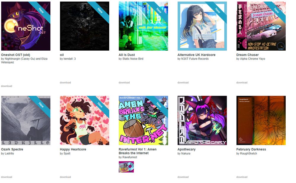 Albums from top to bottom, left to right:
Oneshot OST - Nightmargin (Casey Gu) and Eliza Velasquez
oil - kendall :3
All Is Dust - Static Noise Bird
Alternative UK Hardcore - N3XT Future Records
Dream Chaser - Alpha Chrome Yayo
Ozark Spectre - Ladrillo
Happy Heartcore - Spott
Ravefurrest Vol 1: Amen Breaks the Internet - Ravefurrest

The albums "Apothecary" by Nakura and "February Darkness" by RoughSketch also appear in this screenshot but were already purchases from before.