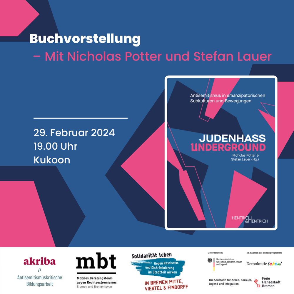 SharePic der einer Buchvorstellung für Judenhass Underground. Mit Nicholas Potter und Stefan Lauer. Am 29. Februar im Kukoon. Auf der rechten Seite ist das Buchcover zu sehen und im unteren Viertel des Bildes sind die Organisator*innen (akriba und mbt Bremen) und Förderprogramme (Demokratie leben, Partnerschaften für Demokratie Bremen Mitte und Senatorin für Arbeit, Soziales, Jugend und Integration) gelistet.