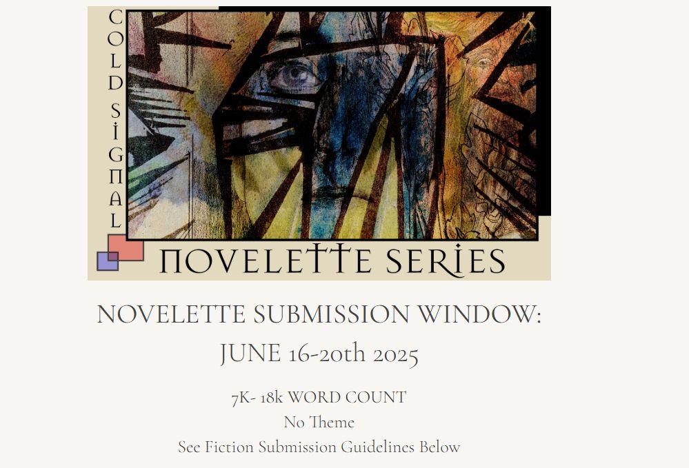 collage image that reads "Cold Signal novelette series"
novelette submission window:
JUNE 16th-20th 2025

7k-18k Word Count
No Theme
See Fiction Submission Guidelines Below
