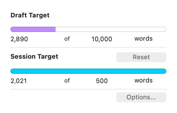 Screenshot of Scrivener project target goals with colored lines charting progress.

Draft target: 2,890 of 10,000 words, represented by a purple line a little over 1/4 of the way through

Session target: 2,021 of 1000 words, represented by a complete blue line