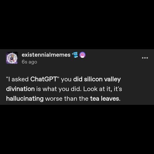 "I asked ChatGPT" you did silicon valley divination is what you id.  Look at it, it's hallucinating worse than the tea leaves.