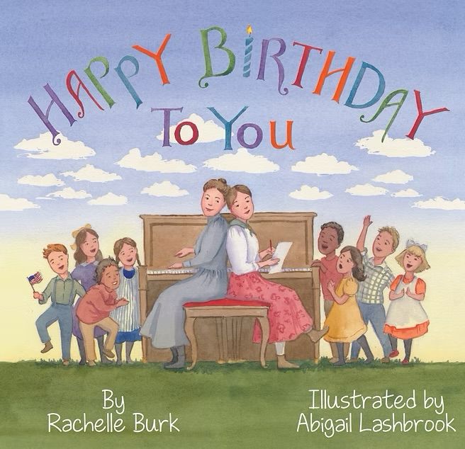 Happy Birthday to You by Rachelle Burk illustrated by Abigail Lashbrook cover shows3 women sitting back to back on a piano bench and a group of children singing
