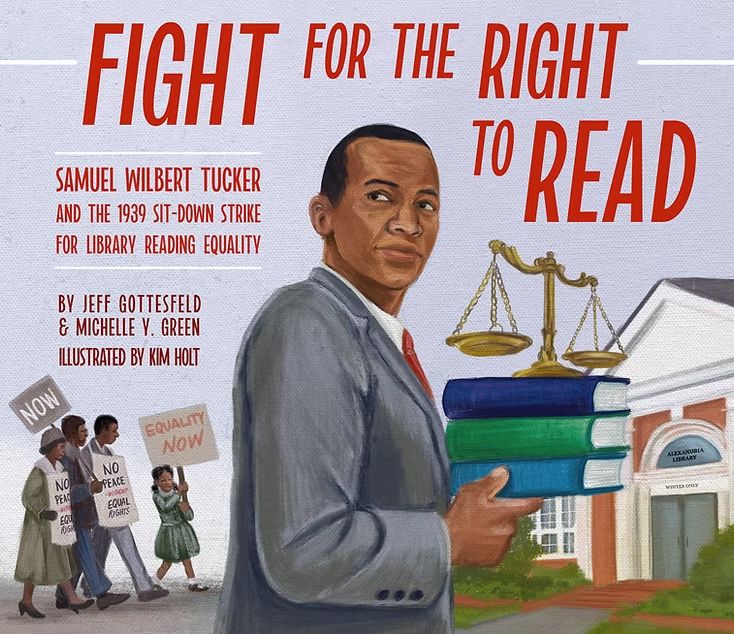 Fight for the Right to Read cover of book illustration of Black man holding stack of books atop which is the symbolic scales of justice Samuel Wilbert Tucker and the 1939 Sit-Down Strike for Library Reading Equality by Jeff Gottesfeld & Michelle Y Green Illustrated by Kim Holt