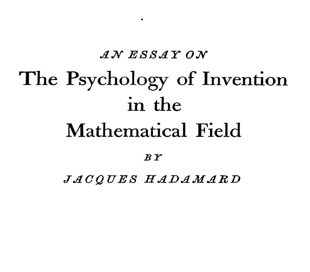 Jacques Hadamard, The Psychology of Invention in the Mathematical Field