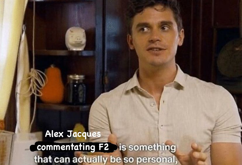 Meme of guy saying “Alex Jacques commentating F2 is something that can actually be so personal”