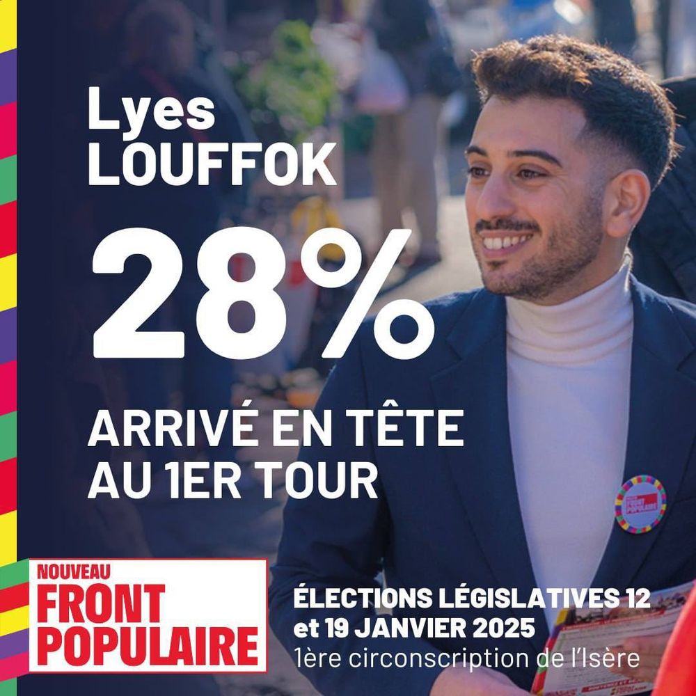 Lyes LOUFFOK 28%
ARRIVÉ EN TÊTE AU 1ER TOUR

NOUVEAU FRONT POPULAIRE
ÉLECTIONS LÉGISLATIVES
12 et 19 JANVIER 2025
1ère circonscription de l’Isere