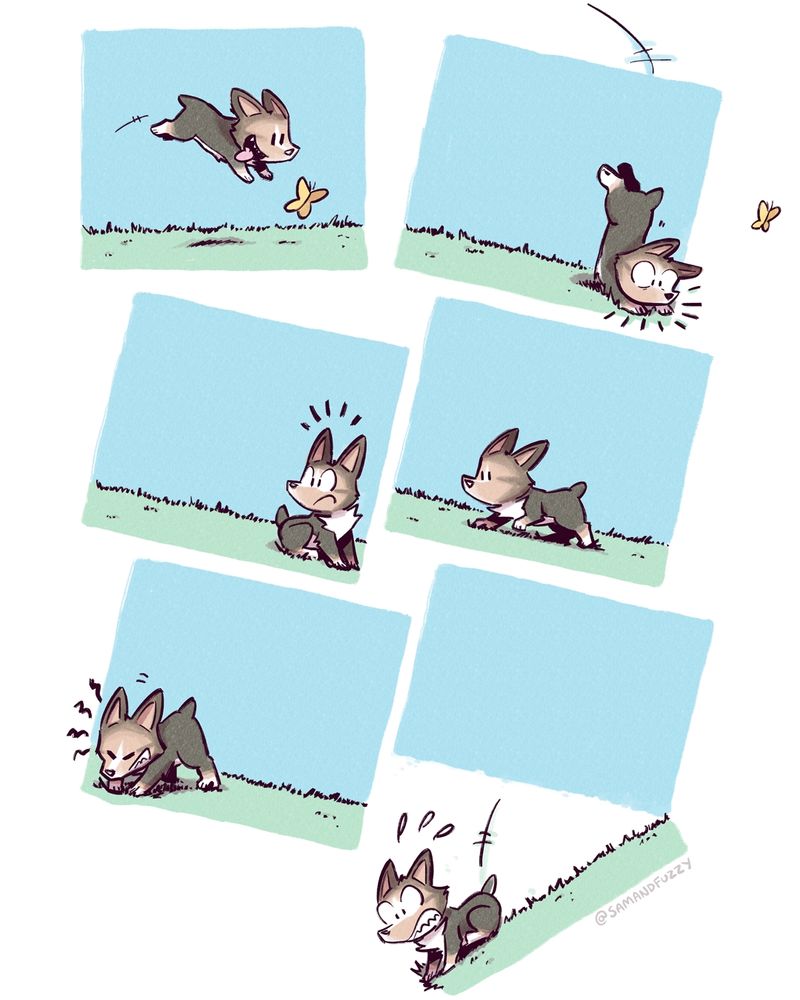 A six panel comic, three rows of two panels each. In the first panel, a corgi chases a butterfly across a long stretch of grass. He jumps into the air. 

In the second panel, the car key lands in the bottom right corner of the panel with such force that it causes the whole panel to tilt on an angle. All subsequent panels are also tilted on this angle. 

In the third panel, the Corgi looks around and realizes that he has knocked the panel askew.

In the fourth panel, he walks up the now diagonal field towards the left corner of the panel.

In the 5th panel, he starts pushing down on the left corner, like he is trying to force it down to straighten the panel out again. 

In the sixth panel, as a result of his pushing, the grass field detaches from the sky, tilting downward like it is connected to the bottom right corner of the sky by a hinge. The Corgi looks scared as the grass he is standing on tilts down into the white space