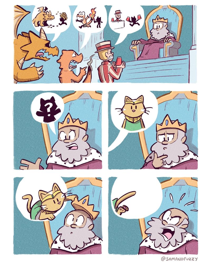 A comic strip. The first panel shows a throne room. The king listens as three citizens... The dragon, lizard man, and Carnival game operator from previous comics... Describe how they have been antagonized by a mysterious cat. There is no text in the comic: Their speech balloons contain pictures depicting what happened to them. The dragons speech balloon shows a shadowy figure stealing his gold. The lizard man 's speech balloon shows a shadowy figure lighting his tail on fire. The carnival game operator's speech balloon shows a shadowy figure stealing two of his cups. 

The King asks who this shadowy figure was. His question is depicted as a speech balloon with a silhouette inside marked with a question mark.

The citizens respond by identifying the assailant as the magic cat seen in previous Comics. Their speech balloon shows a picture of the cat in it.

The king then looks surprised as the cat reaches outside of the speech balloon, grabs his crown, and steals it. He yells as the cat runs away.