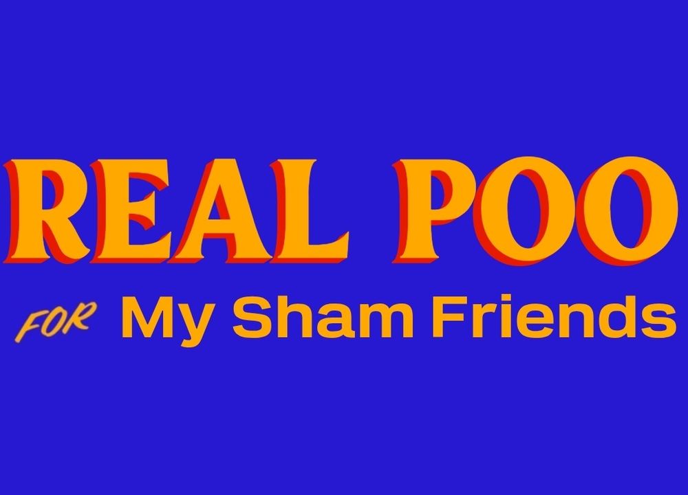 Real Poo for my Sham Friends