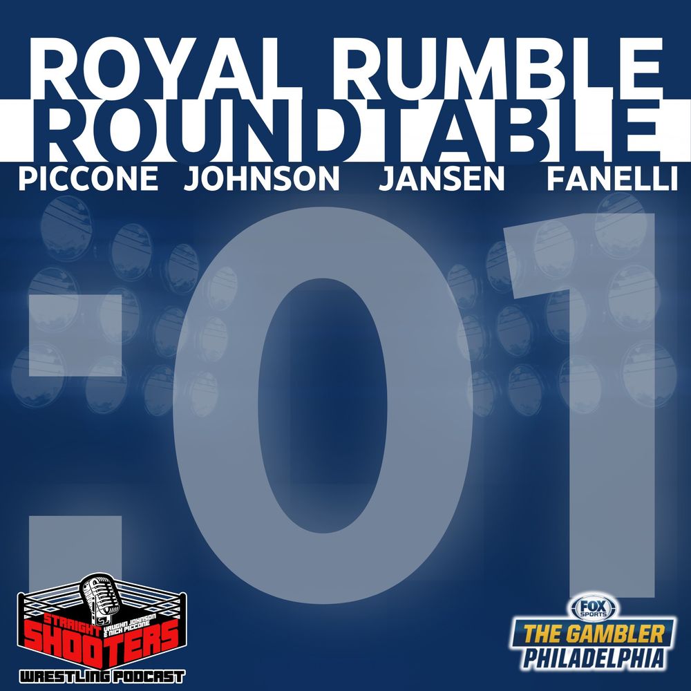 Royal Rumble Roundtable. Piccone. Johnson. Jansen. Fanelli. Stadium lights faded in the background with a slightly less faded :01 in front of it. Straight Shooters Wrestling Podcast logo featuring a wrestling ring with a microphone in the center of it in the bottom left corner. Fox Sports The Gambler Philadelphia logo in the bottom right corner.