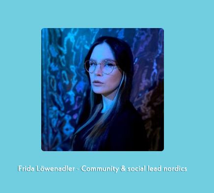Photo of Frida with text: Frida Löwenadler - Community & Social lead Nordics