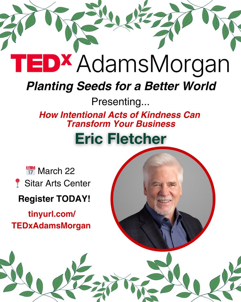 A promotional poster for TEDxAdamsMorgan featuring Eric Fletcher. The event, titled "Planting Seeds for a Better World," will take place on March 22 at the Sitar Arts Center. Eric's talk, "How Intentional Acts of Kindness Can Transform Your Business," is highlighted. The poster includes a photo of Eric Fletcher, along with event details and a call to register via the link provided. Green leaves frame the design.