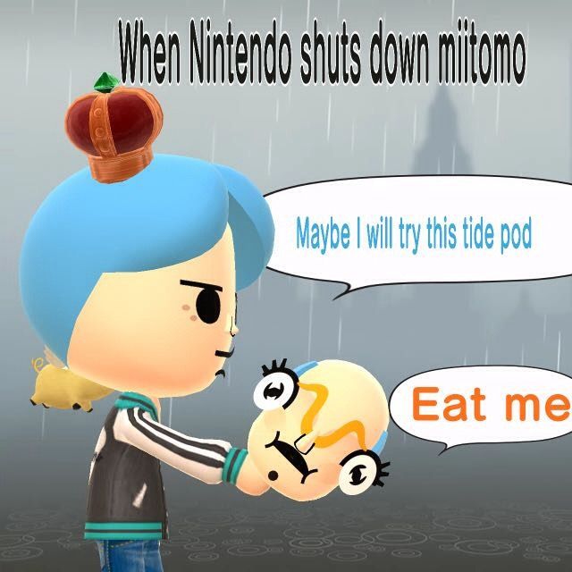 A picture captioned "When Nintendo shuts down miitomo" featuring a blue-haired Mii wearing a tiny crown and an athletic jacket saying "Maybe I will try this tide pod" and holding a Mii head with strategically placed orange eyebrows and blue hair, who's saying "Eat me."