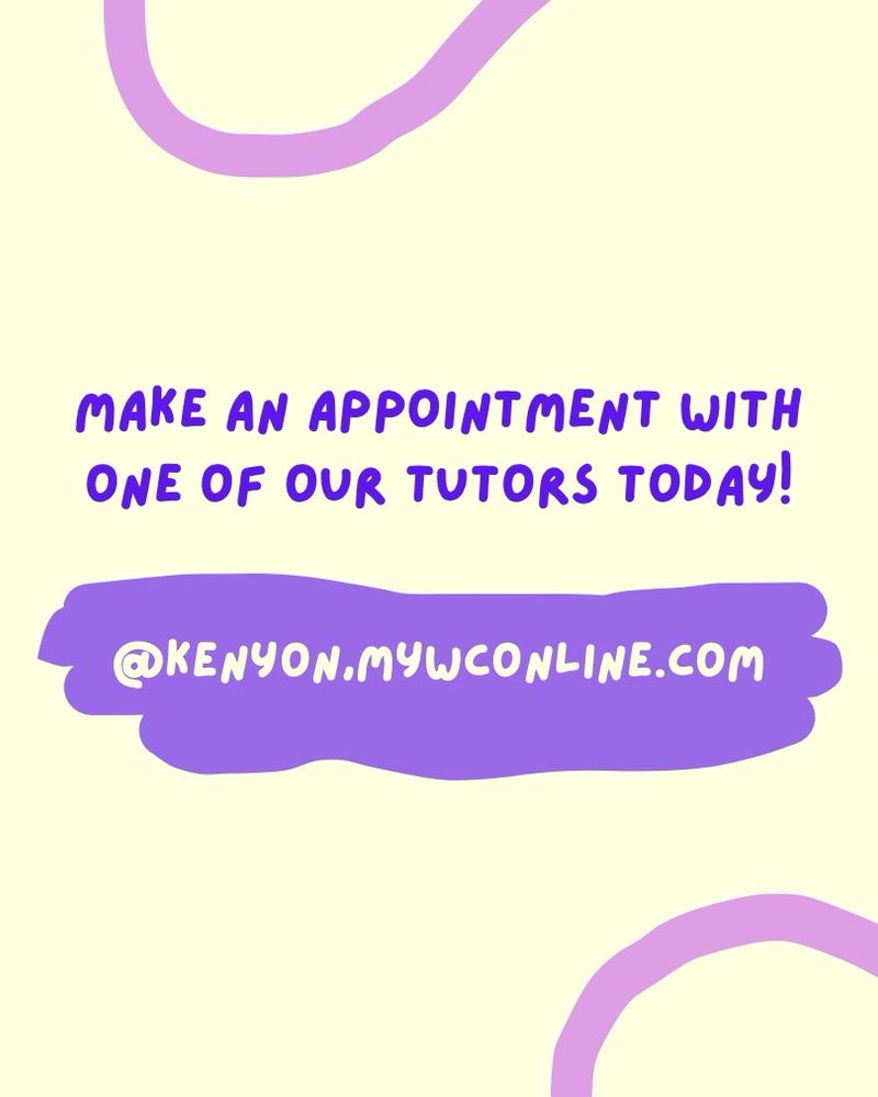 The final image invites the viewer to “Make an appointment with one
of our tutors today!” Followed by a website @ for
kenyon.mywconline.com
