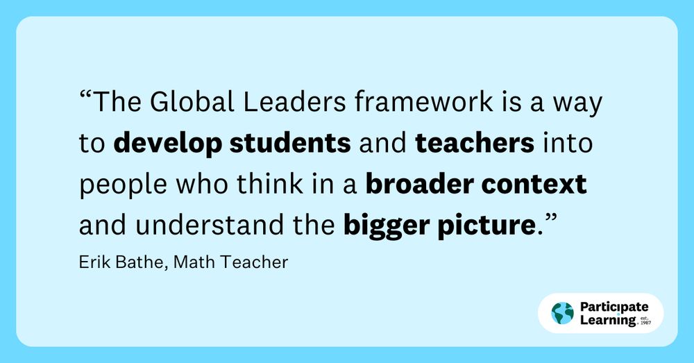 A quote about the Global Leaders framework emphasizing broader context and understanding of the bigger picture, attributed to Erik Bathe, Math Teacher, displayed on a blue background with the Participate Learning logo.
