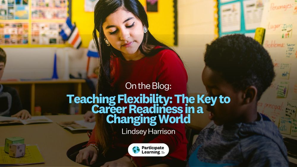 On the Blog: Teaching Flexibility: The Key to Career Readiness in a Changing World 