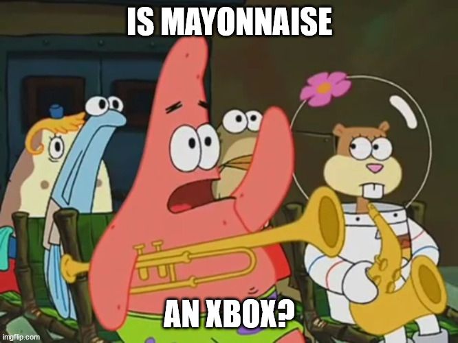 Is mayonnaise an xbox?