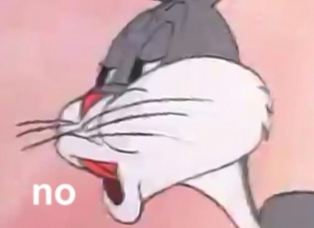 The Bugs Bunny "no" meme.